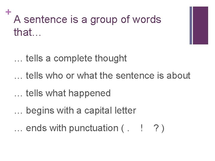 + A sentence is a group of words that… … tells a complete thought + A sentence is a group of words that… … tells a complete thought