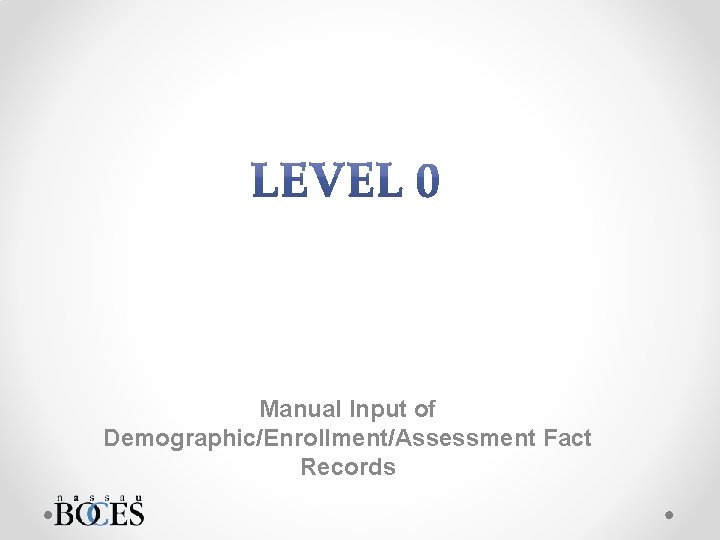 Manual Input of Demographic/Enrollment/Assessment Fact Records 