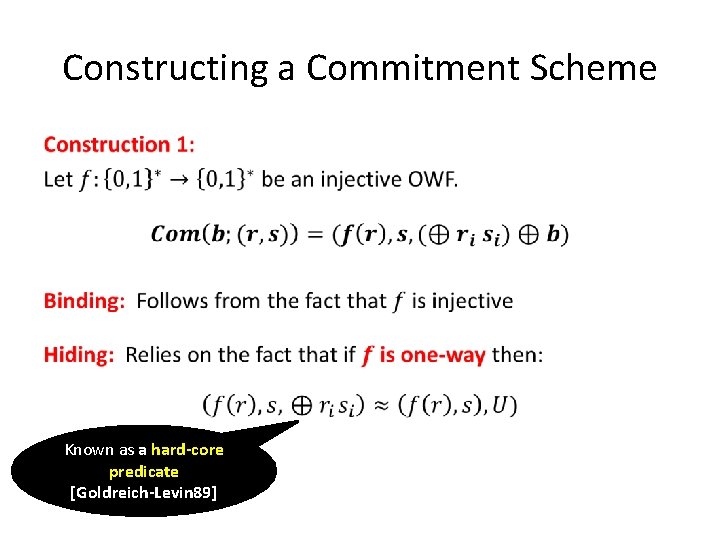 Constructing a Commitment Scheme • Known as a hard-core predicate [Goldreich-Levin 89] 