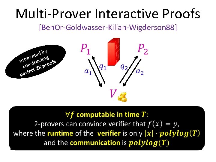 Multi-Prover Interactive Proofs [Ben. Or-Goldwasser-Kilian-Wigderson 88] by d e t iva ting t o