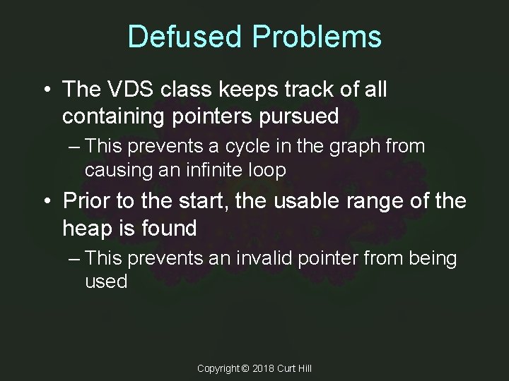 Defused Problems • The VDS class keeps track of all containing pointers pursued –
