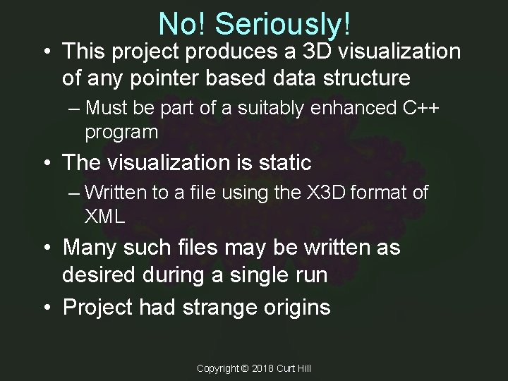 No! Seriously! • This project produces a 3 D visualization of any pointer based