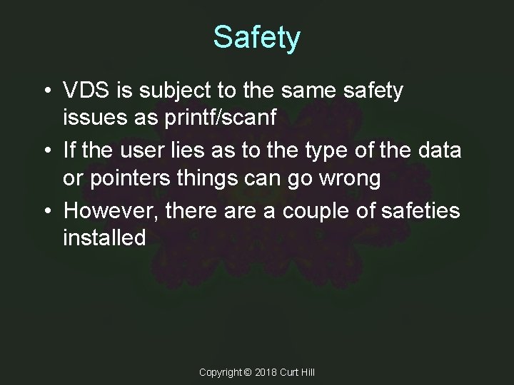 Safety • VDS is subject to the same safety issues as printf/scanf • If
