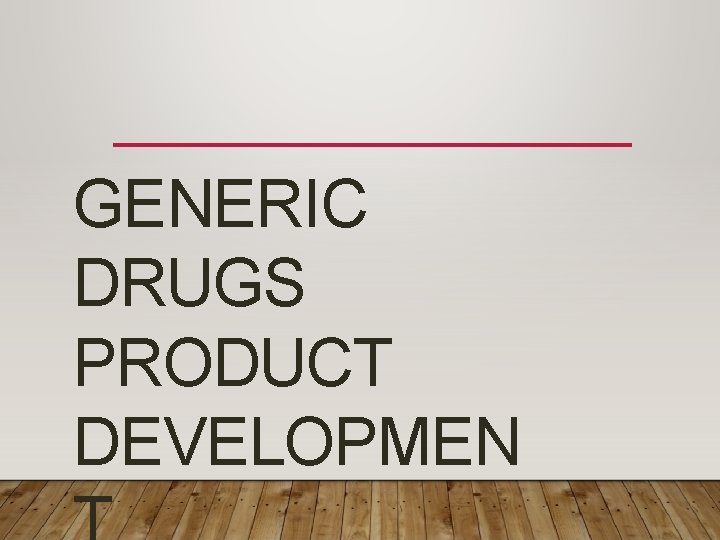 GENERIC DRUGS PRODUCT DEVELOPMEN 