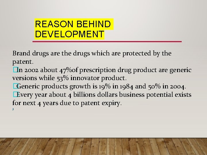 REASON BEHIND DEVELOPMENT Brand drugs are the drugs which are protected by the patent.