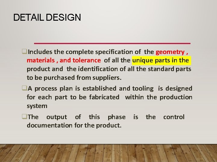 DETAIL DESIGN Includes the complete specification of the geometry , materials , and tolerance