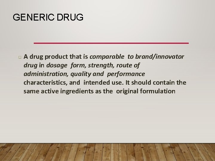 GENERIC DRUG A drug product that is comparable to brand/innovator drug in dosage form,