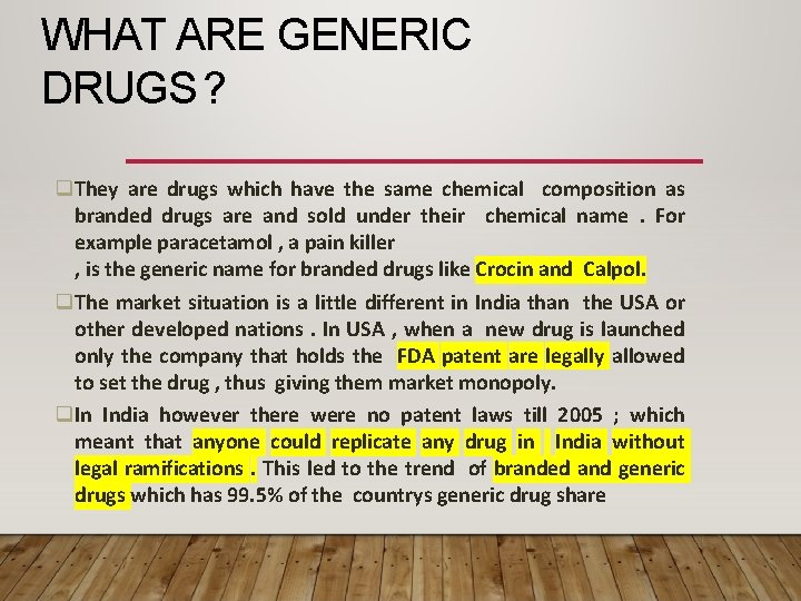 WHAT ARE GENERIC DRUGS ? They are drugs which have the same chemical composition