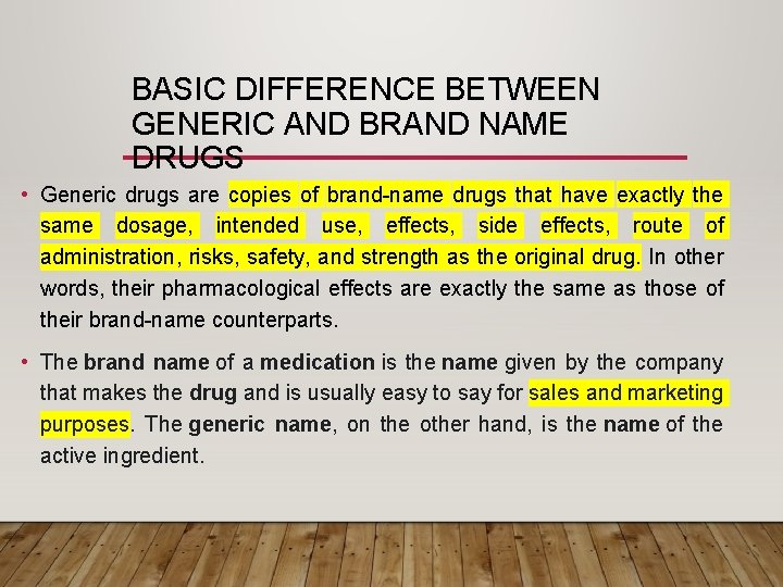 BASIC DIFFERENCE BETWEEN GENERIC AND BRAND NAME DRUGS • Generic drugs are copies of