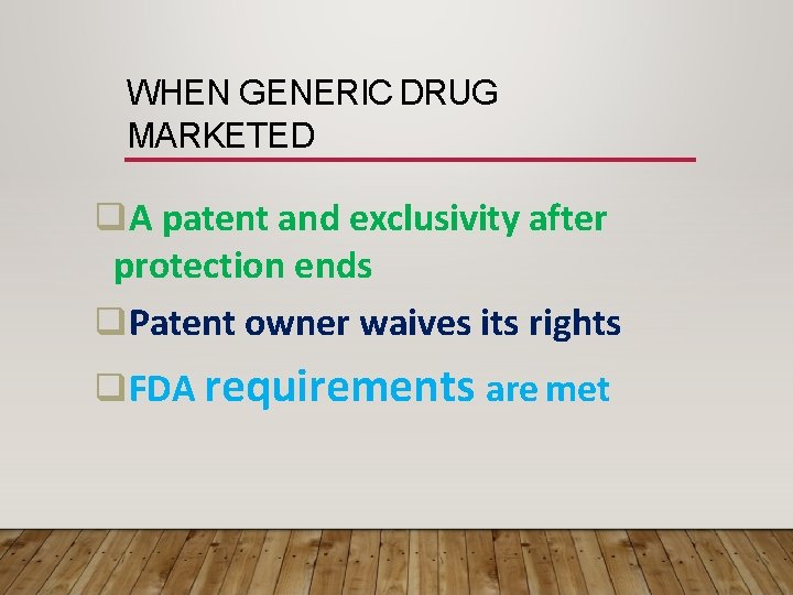 WHEN GENERIC DRUG MARKETED A patent and exclusivity after protection ends Patent owner waives