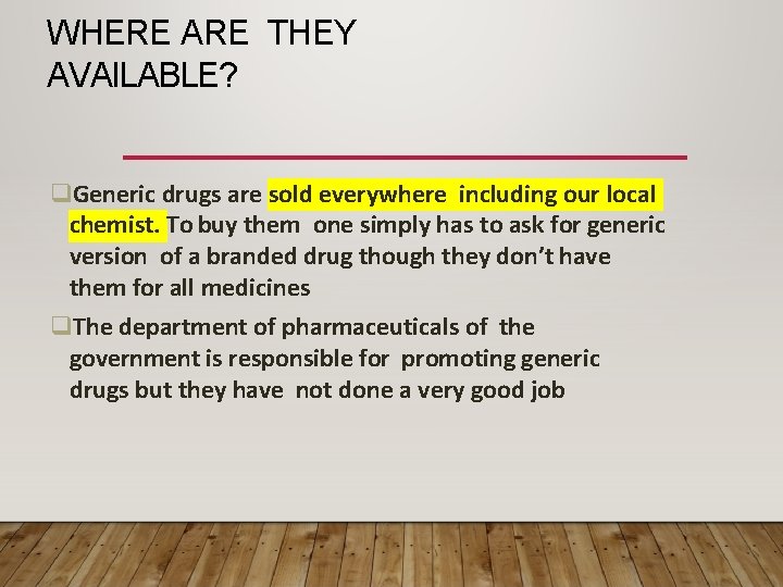 WHERE ARE THEY AVAILABLE? Generic drugs are sold everywhere including our local chemist. To