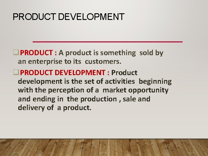 PRODUCT DEVELOPMENT PRODUCT : A product is something sold by an enterprise to its