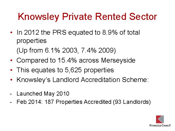 Knowsley Private Rented Sector • In 2012 the PRS equated to 8. 9% of