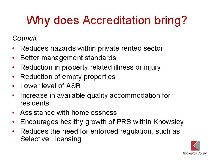 Why does Accreditation bring? Council: • Reduces hazards within private rented sector • Better