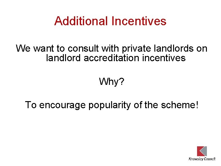 Additional Incentives We want to consult with private landlords on landlord accreditation incentives Why?