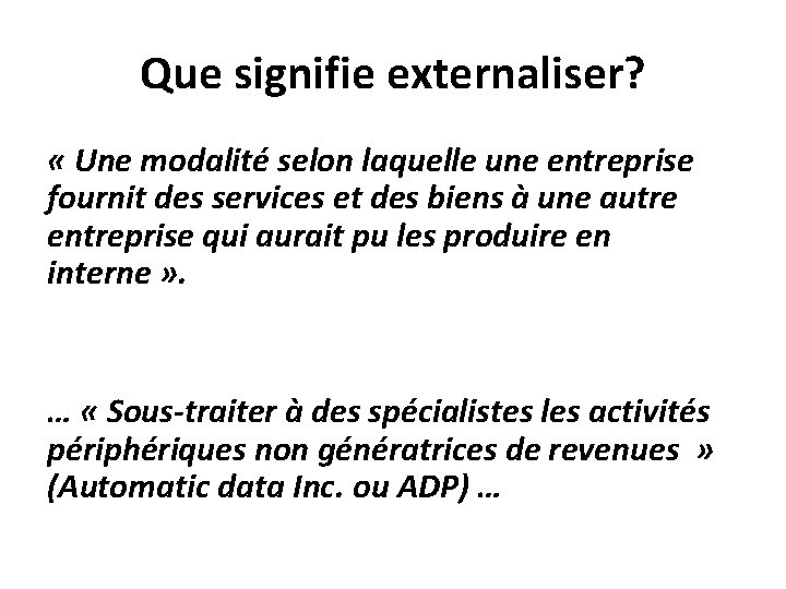 Que signifie externaliser? « Une modalité selon laquelle une entreprise fournit des services et