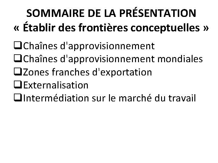 SOMMAIRE DE LA PRÉSENTATION « Établir des frontières conceptuelles » q. Chaînes d'approvisionnement mondiales