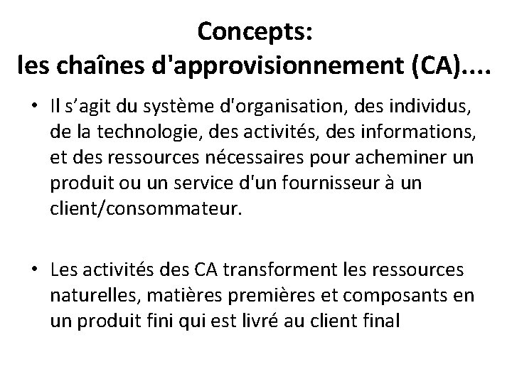 Concepts: les chaînes d'approvisionnement (CA). . • Il s’agit du système d'organisation, des individus,