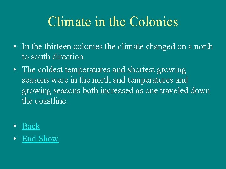 Climate in the Colonies • In the thirteen colonies the climate changed on a