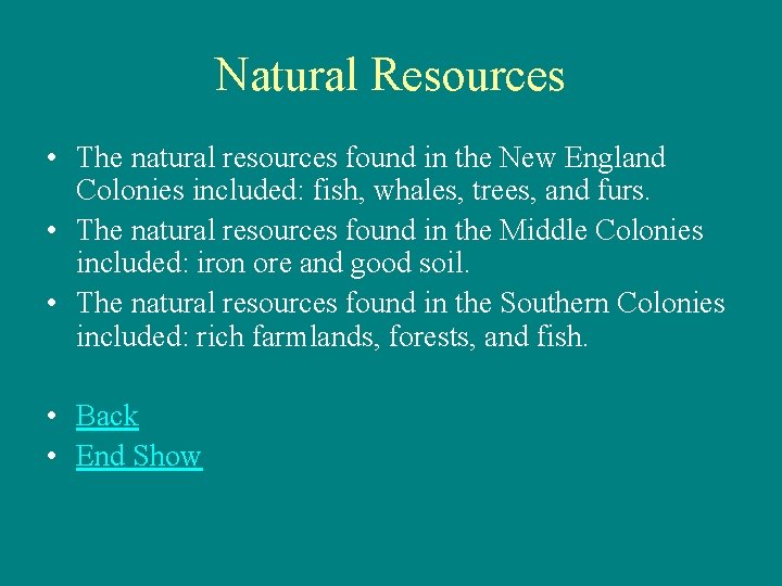 Natural Resources • The natural resources found in the New England Colonies included: fish,