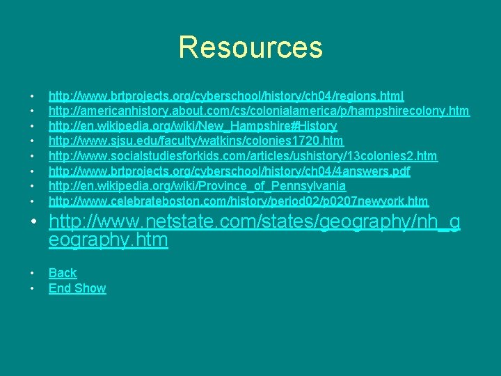 Resources • • http: //www. brtprojects. org/cyberschool/history/ch 04/regions. html http: //americanhistory. about. com/cs/colonialamerica/p/hampshirecolony. htm