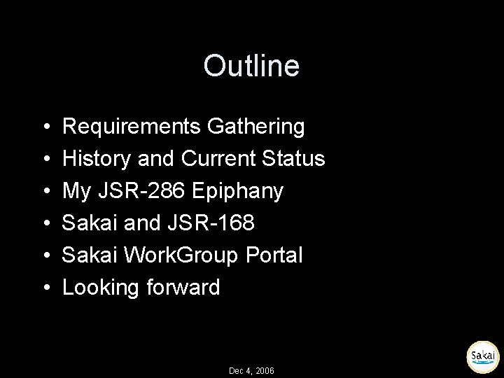 Outline • • • Requirements Gathering History and Current Status My JSR-286 Epiphany Sakai