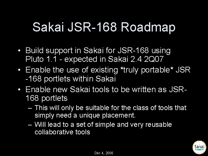 Sakai JSR-168 Roadmap • Build support in Sakai for JSR-168 using Pluto 1. 1