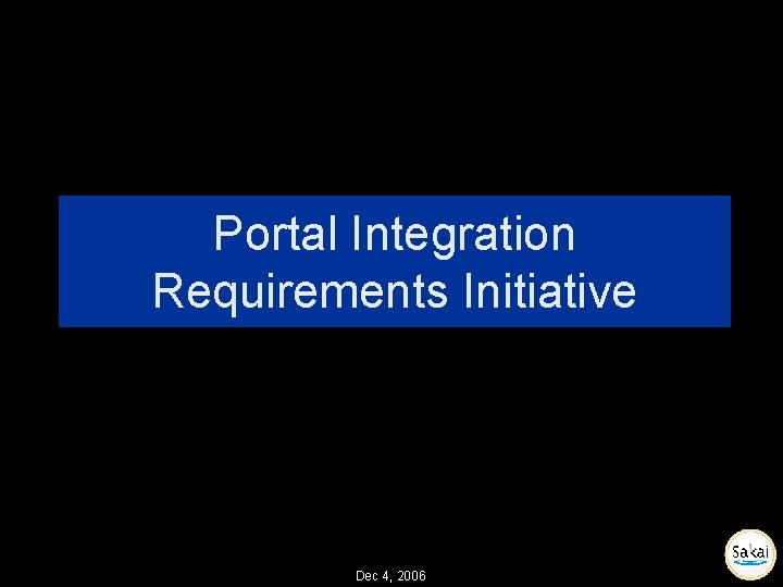 Portal Integration Requirements Initiative Dec 4, 2006 