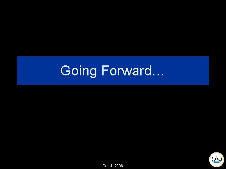 Going Forward… Dec 4, 2006 