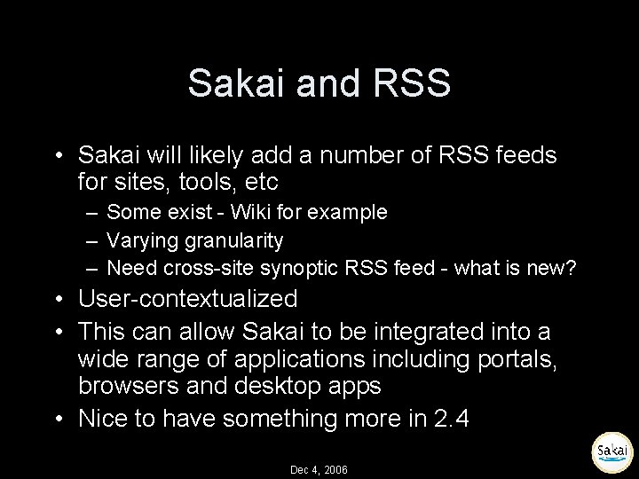 Sakai and RSS • Sakai will likely add a number of RSS feeds for