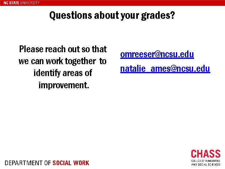 Questions about your grades? Please reach out so that we can work together to