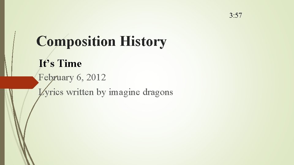 3: 57 Composition History It’s Time February 6, 2012 Lyrics written by imagine dragons