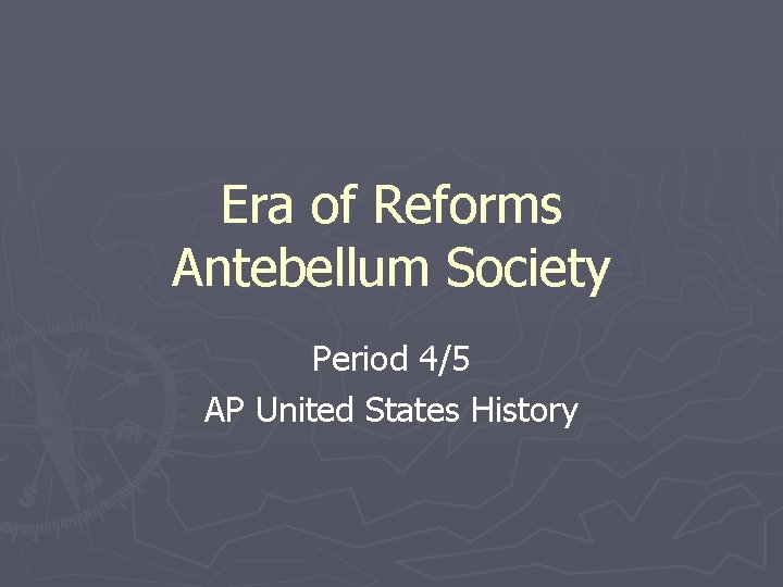 Era of Reforms Antebellum Society Period 4/5 AP United States History 