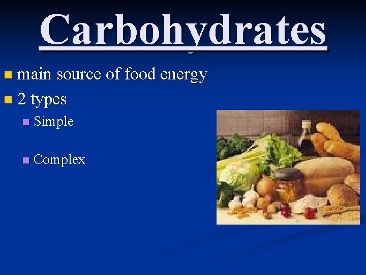 Carbohydrates main source of food energy n 2 types n n Simple n Complex