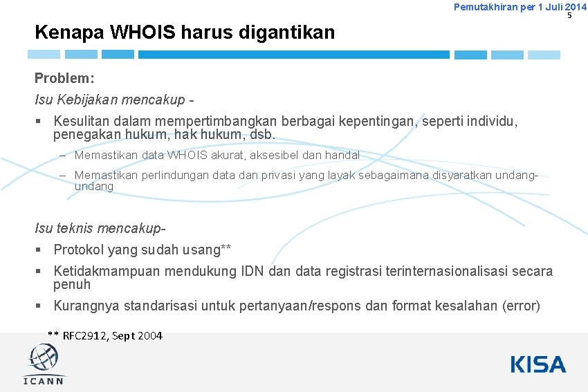 Pemutakhiran per 1 Juli 2014 5 Kenapa WHOIS harus digantikan Problem: Isu Kebijakan mencakup