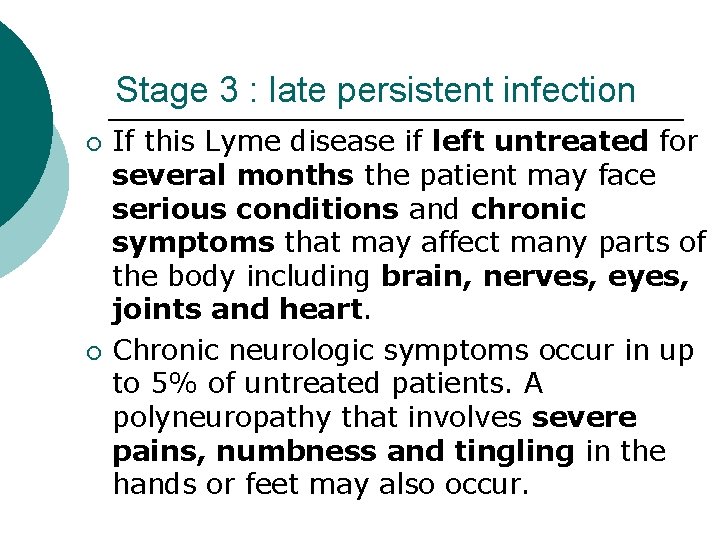 Stage 3 : late persistent infection ¡ ¡ If this Lyme disease if left