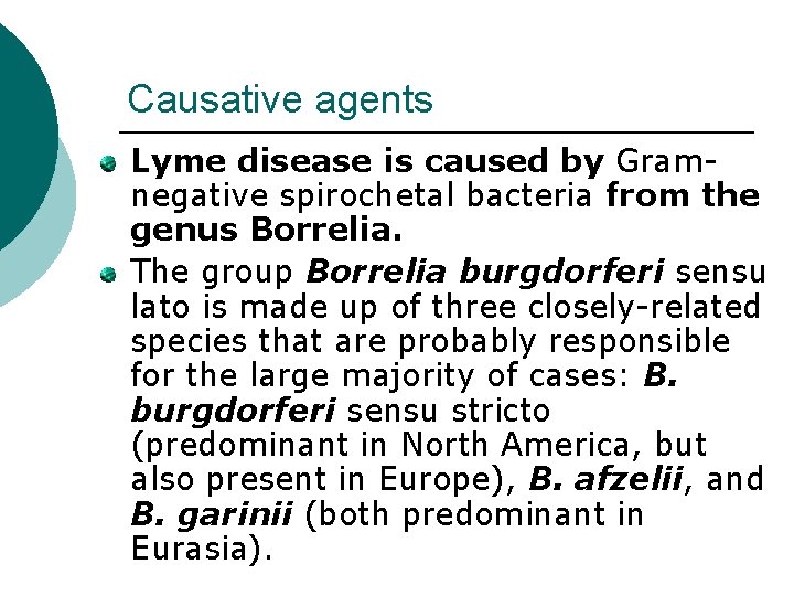 Causative agents Lyme disease is caused by Gramnegative spirochetal bacteria from the genus Borrelia.