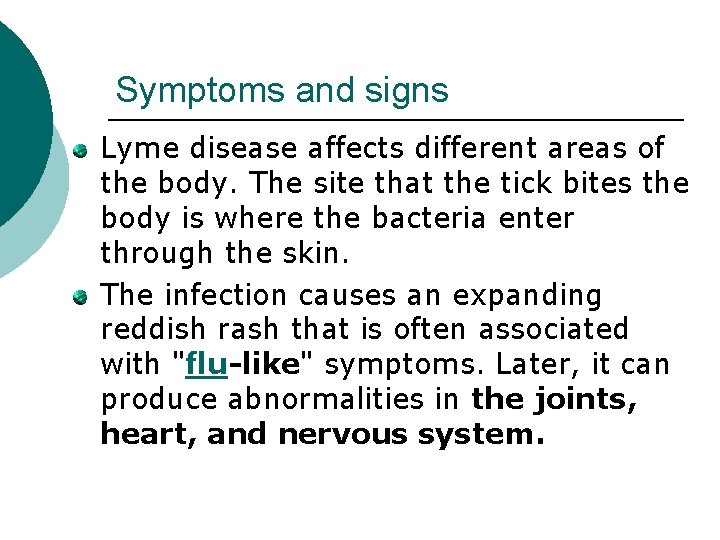 Symptoms and signs Lyme disease affects different areas of the body. The site that