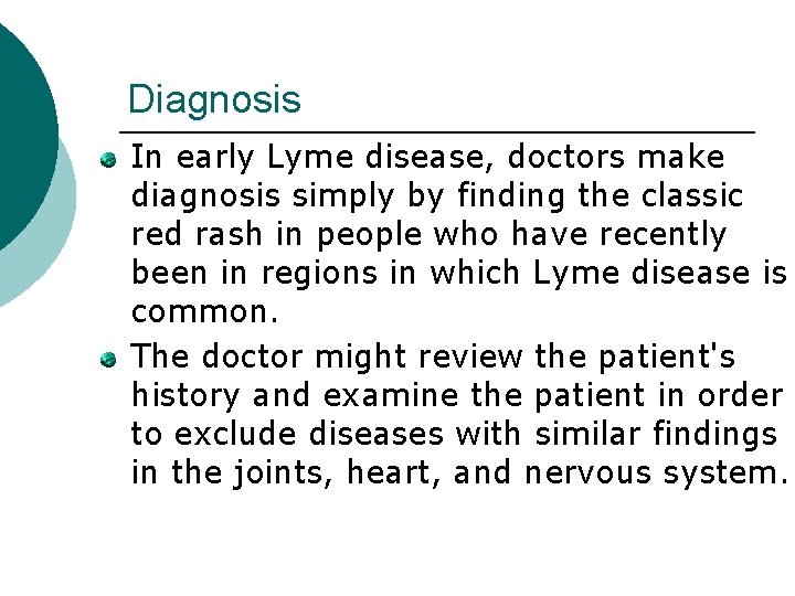 Diagnosis In early Lyme disease, doctors make diagnosis simply by finding the classic red Diagnosis In early Lyme disease, doctors make diagnosis simply by finding the classic red