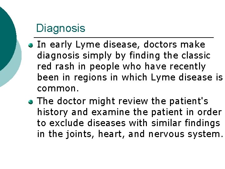 Diagnosis In early Lyme disease, doctors make diagnosis simply by finding the classic red