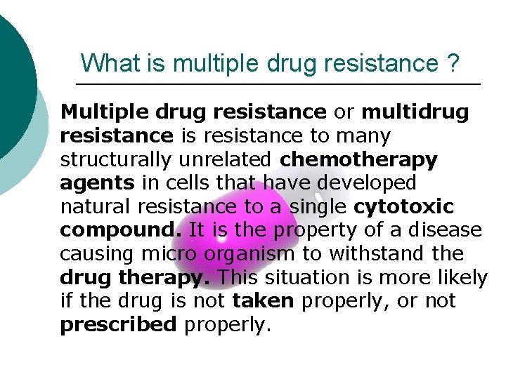 What is multiple drug resistance ? Multiple drug resistance or multidrug resistance is resistance