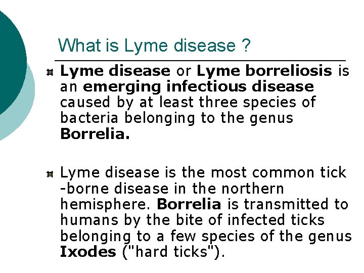 What is Lyme disease ? Lyme disease or Lyme borreliosis is an emerging infectious