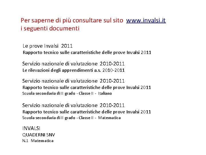 Per saperne di più consultare sul sito www. invalsi. it i seguenti documenti Le