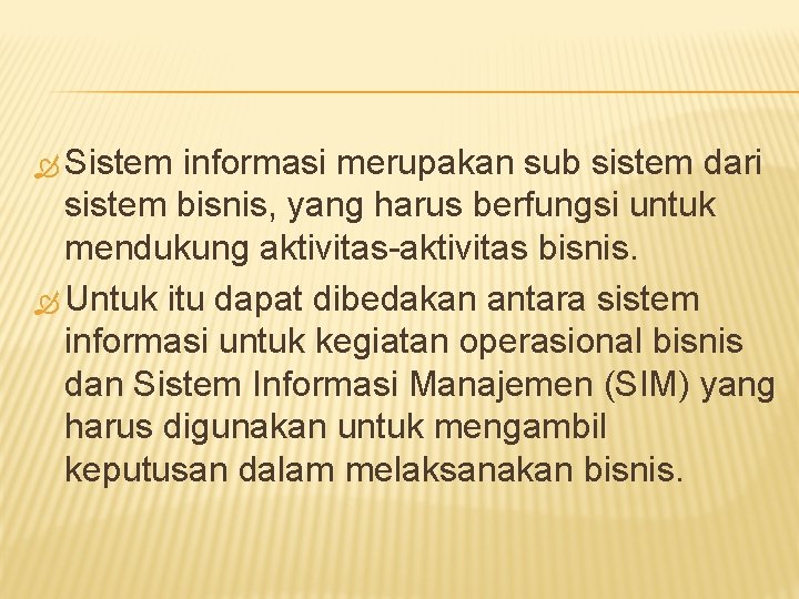  Sistem informasi merupakan sub sistem dari sistem bisnis, yang harus berfungsi untuk mendukung