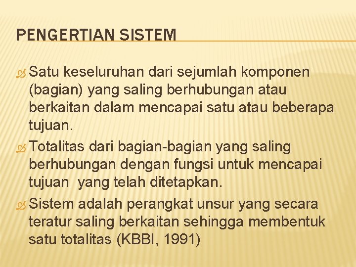 PENGERTIAN SISTEM Satu keseluruhan dari sejumlah komponen (bagian) yang saling berhubungan atau berkaitan dalam