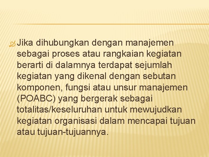  Jika dihubungkan dengan manajemen sebagai proses atau rangkaian kegiatan berarti di dalamnya terdapat