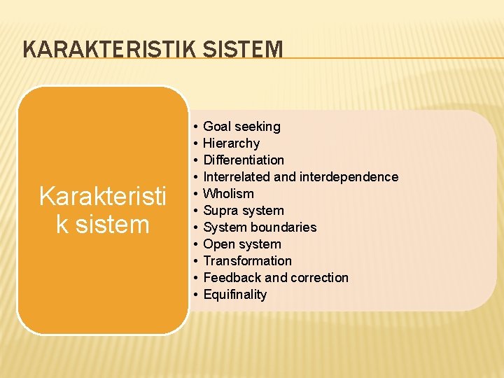 KARAKTERISTIK SISTEM Karakteristi k sistem • • • Goal seeking Hierarchy Differentiation Interrelated and