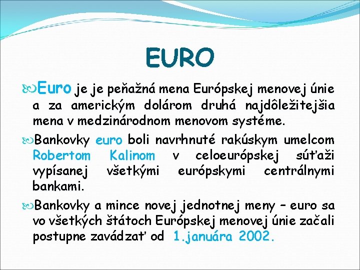 EURO Euro je je peňažná mena Európskej menovej únie a za americkým dolárom druhá