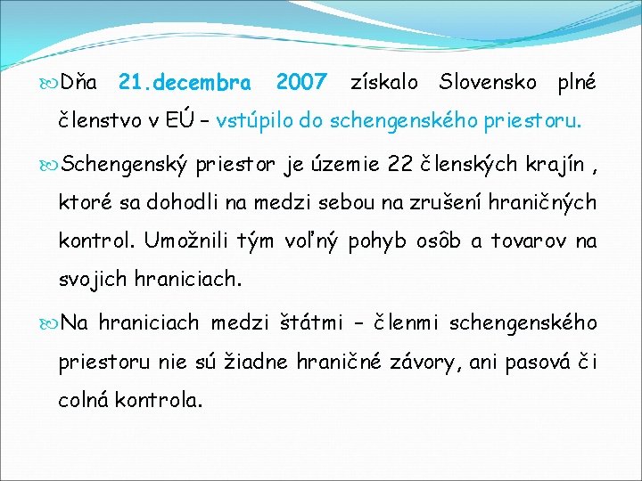  Dňa 21. decembra 2007 získalo Slovensko plné členstvo v EÚ – vstúpilo do