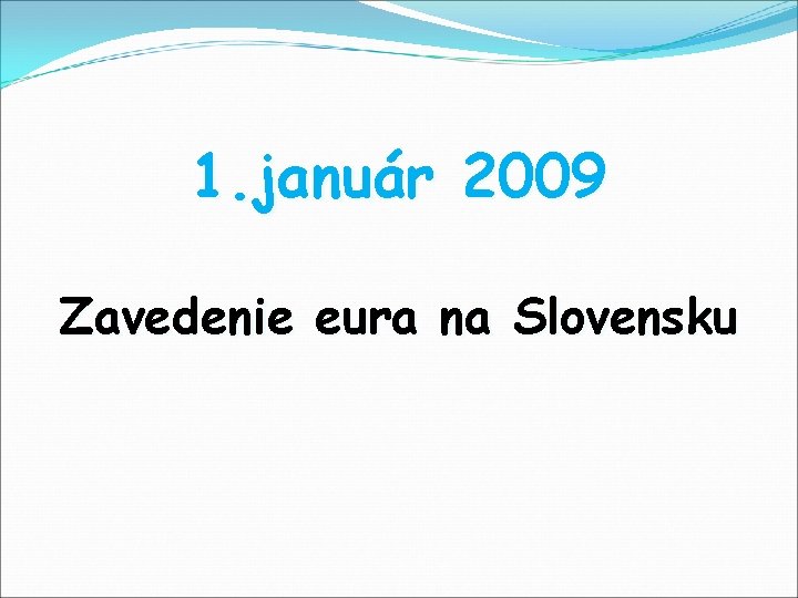 1. január 2009 Zavedenie eura na Slovensku 